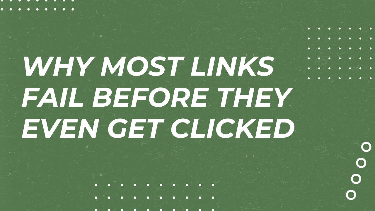 Why Most Links Fail Before They Even Get Clicked